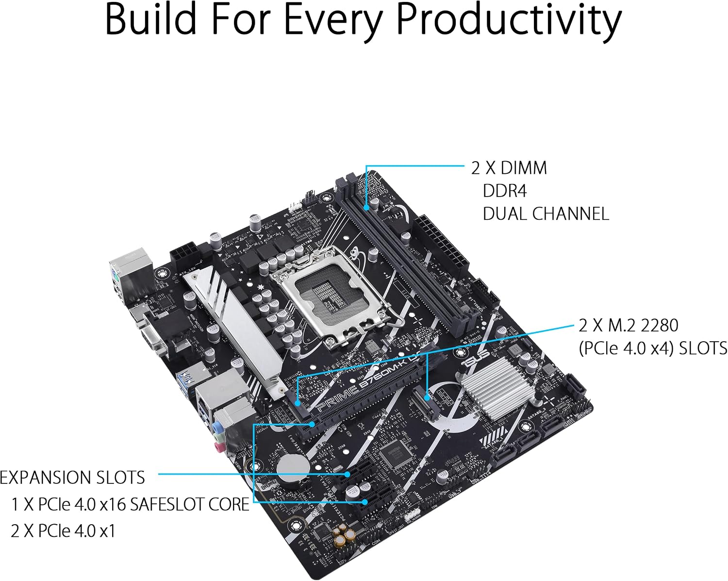 ASUS Prime B760M-K D4 Intel® B760 (LGA 1700)(13th and 12th Gen) mATX Motherboard, PCIe 4.0, Two PCIe 4.0 M.2 Slots, DDR4, Realtek 2.5Gb Ethernet, HDMI®, SATA 6 Gbps, Front USB 3.2 Gen 1, Aura Sync